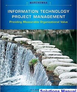 Information Technology Project Management Providing Measurable Organizational Value 5th Edition Marchewka Solutions Manual