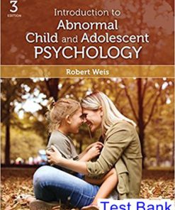 Introduction to Abnormal Child and Adolescent Psychology 3rd Edition Weis Test Bank