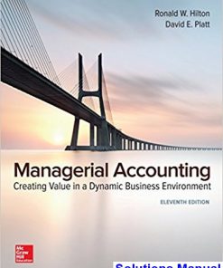 Managerial Accounting Creating Value in a Dynamic Business Environment 11th Edition Hilton Solutions Manual