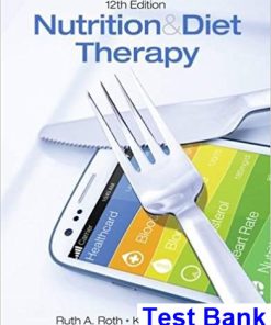 Nutrition and Diet Therapy 12th Edition Roth Test Bank