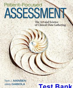 Patient Focused Assessment The Art and Science of Clinical Data Gathering 1st Edition Mansen Test Bank