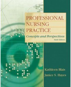 Test Bank for Professional Nursing Practice: Concepts and Perspectives, 6th Edition: Kathleen Blais