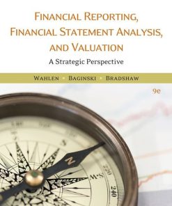 Solution Manual for Financial Reporting Financial Statement Analysis and Valuation 9th Edition by Wahlen