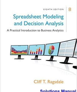 Spreadsheet Modeling and Decision Analysis A Practical Introduction to Business Analytics 8th Edition Ragsdale Solutions Manual