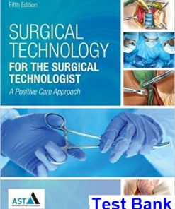 Surgical Technology for the Surgical Technologist A Positive Care Approach 5th Edition Association of Surgical Technologists Test Bank