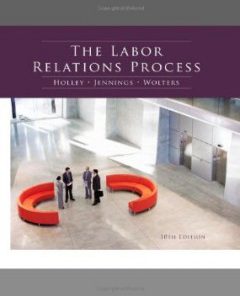 Test Bank for The Labor Relations Process, 10th Edition : Holley