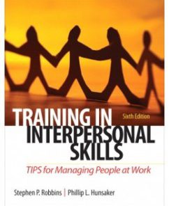 Test Bank for Training in Interpersonal Skills TIPS for Managing People at Work 6th Edition: Stephen P. Robbins