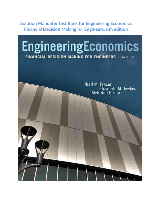 Solution Manual & Test Bank for Engineering Economics Financial Decision Making for Engineers, 6th edition