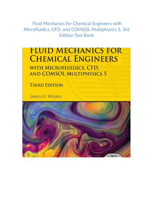 Test Bank and Solution Manual for Fluid Mechanics for Chemical Engineers with Microfluidics CFD and COMSOL Multiphysics 5 3rd Edition 