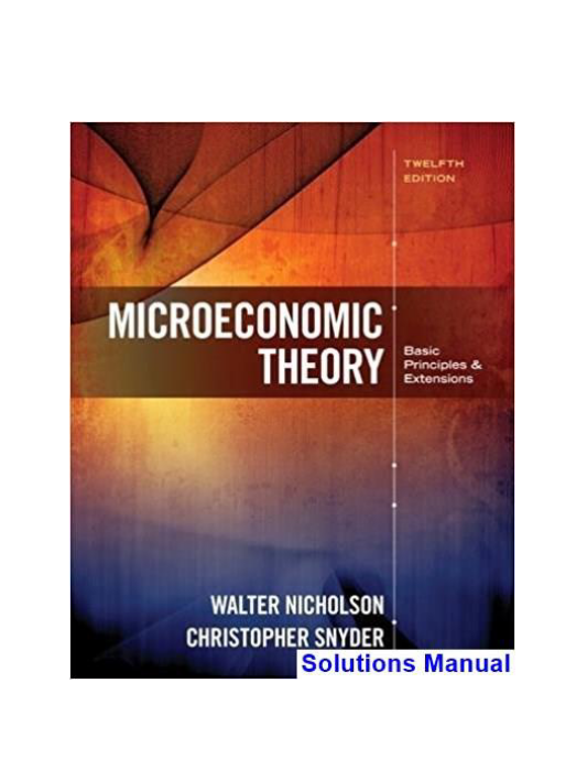 Microeconomic Theory Basic Principles and Extensions 12th Edition Nicholson Solutions Manual