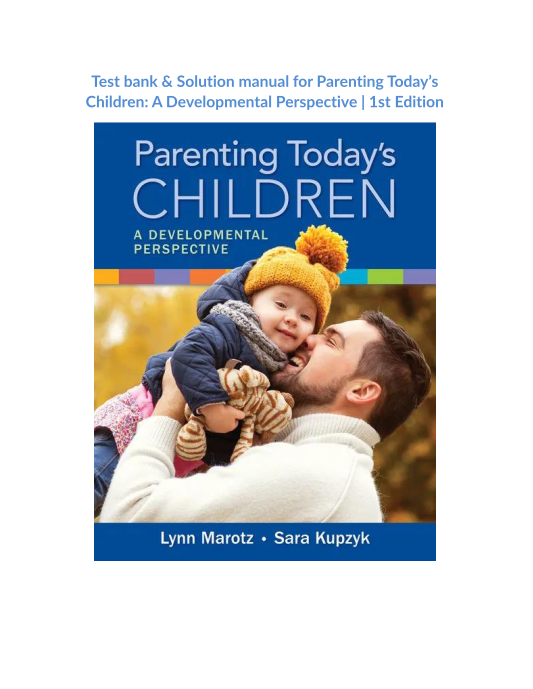 Test bank & Solution manual for Parenting Todays Children A Developmental Perspective  1st Edition