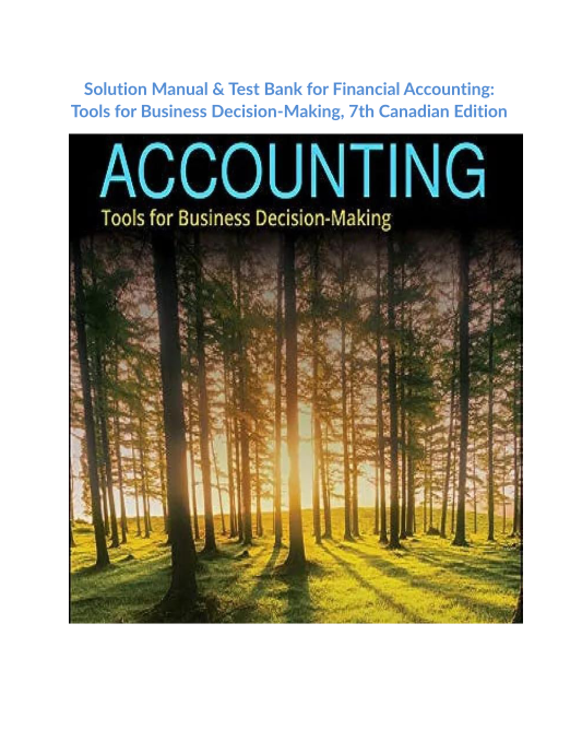 Solution Manual & Test Bank for Financial Accounting Tools for Business Decision-Making, 7th Canadian Edition