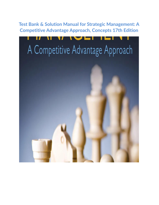 Test Bank & Solution Manual for Strategic Management A Competitive Advantage Approach, Concepts 17th Edition