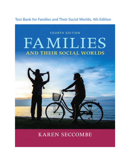 Test Bank for Families and Their Social Worlds, 4th Edition