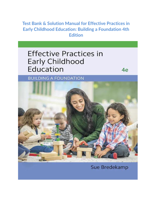 Test Bank & Solution Manual for Effective Practices in Early Childhood Education Building a Foundation 4th Edition