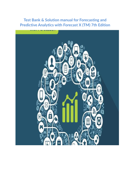 Test Bank & Solution manual for Forecasting and Predictive Analytics with Forecast X (TM) 7th Edition