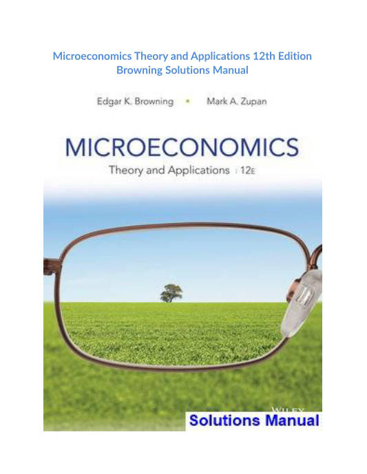 Microeconomics Theory and Applications 12th Edition Browning Solutions Manual