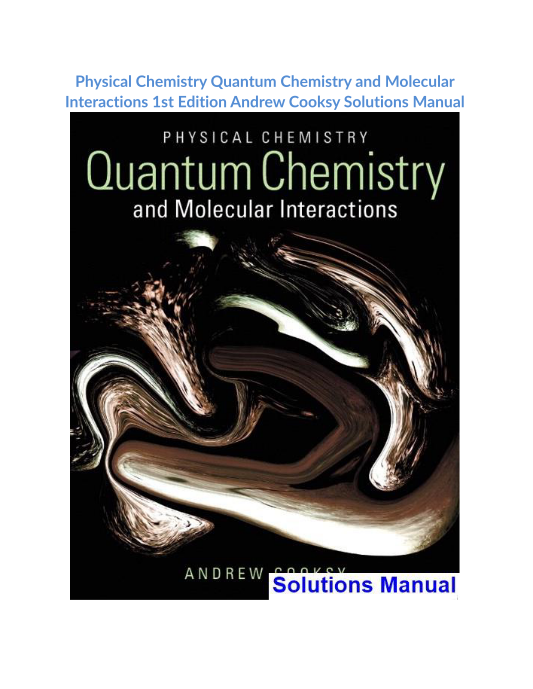 Physical Chemistry Quantum Chemistry and Molecular Interactions 1st Edition Andrew Cooksy Solutions Manual