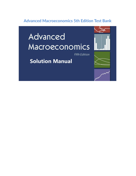 Test Bank and Solution Manual for Advanced Macroeconomics 5th Edition 