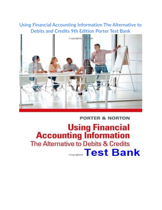 Using Financial Accounting Information The Alternative to Debits and Credits 9th Edition Porter Test Bank