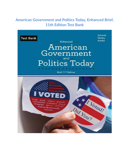 American Government and Politics Today, Enhanced Brief, 11th Edition Test Bank 