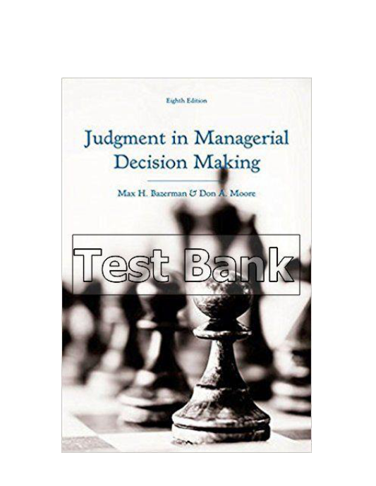 Judgment in Managerial Decision Making 8th Edition Bazerman Test Bank