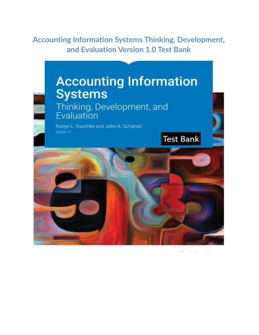 Accounting Information Systems Thinking, Development, and Evaluation Version 10 Test Bank 