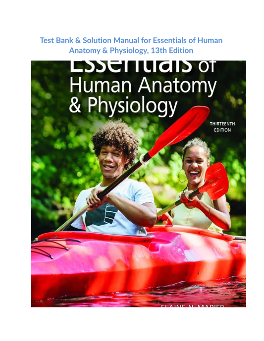 Test Bank & Solution Manual for Essentials of Human Anatomy & Physiology, 13th Editio