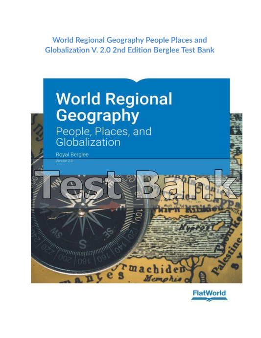 World Regional Geography People Places and Globalization V 20 2nd Edition Berglee Test Bank