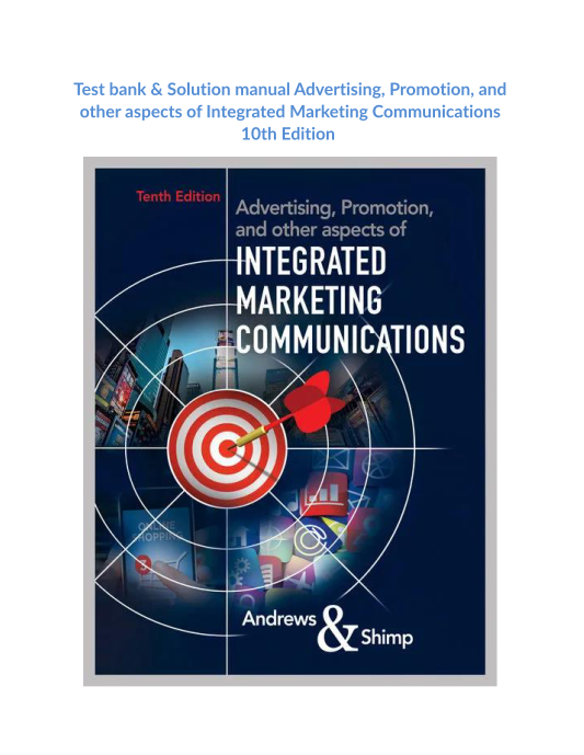 Test bank & Solution manual Advertising, Promotion, and other aspects of Integrated Marketing Communications 10th Edition 