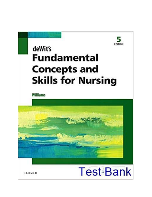 deWits Fundamental Concepts and Skills for Nursing 5th edition Williams Test Bank