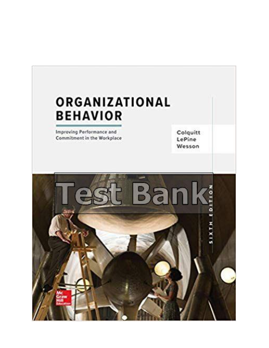 Organizational Behavior Improving Performance and Commitment in the Workplace 6th Edition Colquitt Test Bank