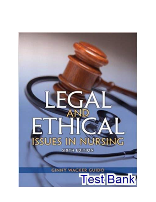 Legal and Ethical Issues in Nursing 6th Edition Guido Test Bank