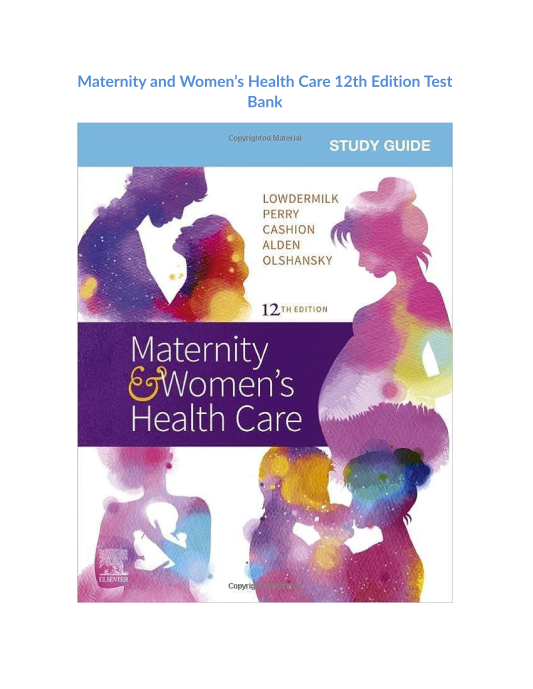 Test Bank and Solution Manual for Maternity and Womens Health Care 12th Edition