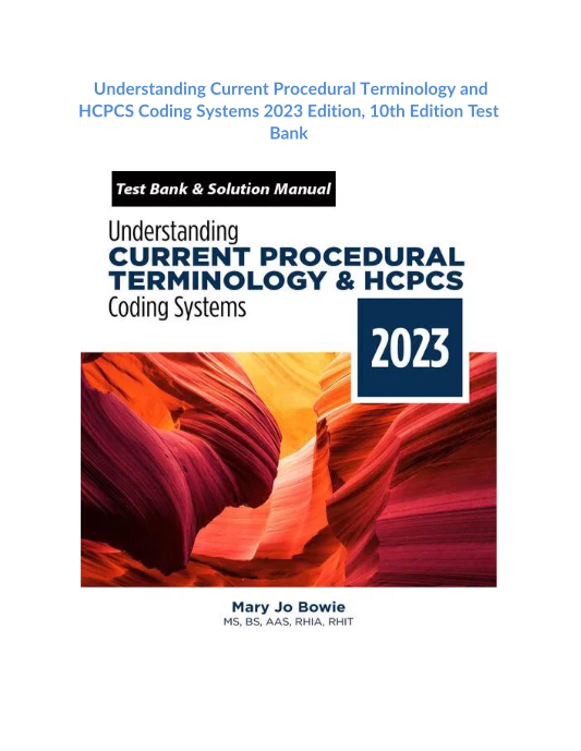 Understanding Current Procedural Terminology and HCPCS Coding Systems 2023 Edition, 10th Edition Test Bank