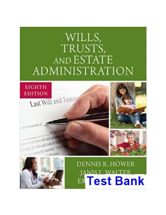 Wills Trusts and Estate Administration 8th Edition Hower Test Bank1