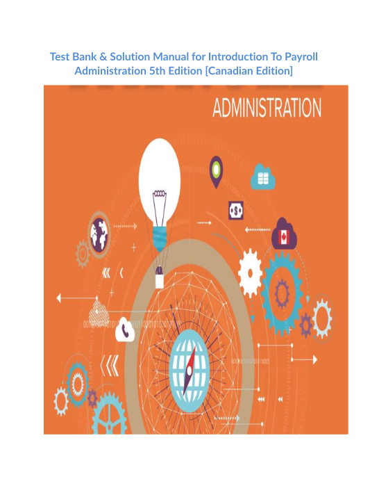 Test Bank & Solution Manual for Introduction To Payroll Administration 5th Edition [Canadian Edition]