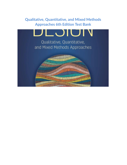 Test Bank and Solution Manual for Qualitative  Quantitative and Mixed Methods Approaches 6th Edition