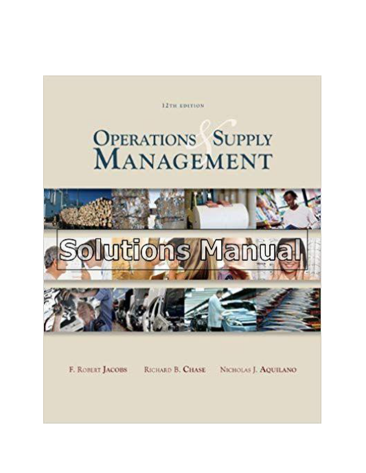 Operations and Supply Management 12th Edition Jacobs Solutions Manual