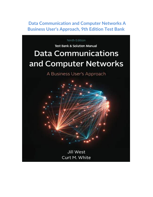 Data Communication and Computer Networks A Business Users Approach, 9th Edition Test Bank