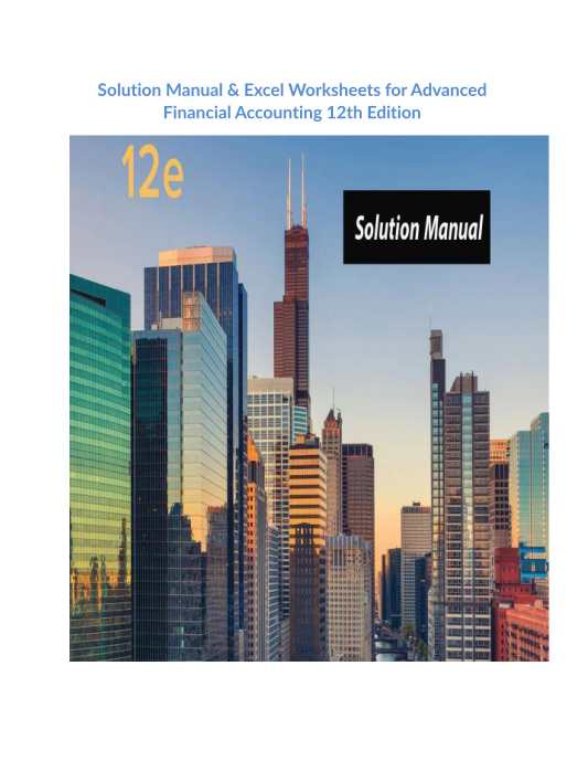 Solution Manual & Excel Worksheets for Advanced Financial Accounting 12th Edition