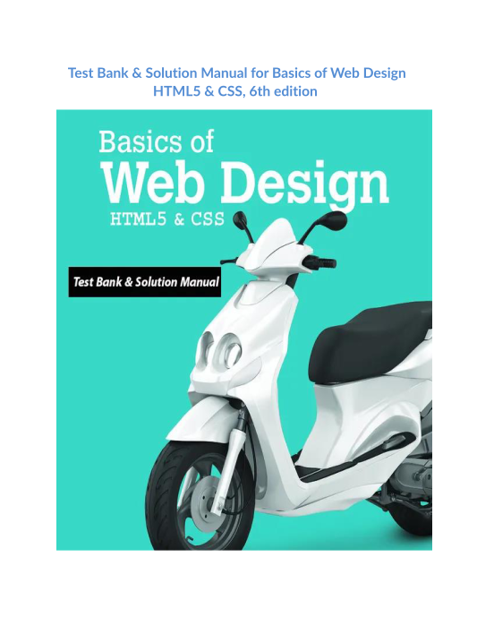 Test Bank & Solution Manual for Basics of Web Design HTML5 & CSS, 6th edition 