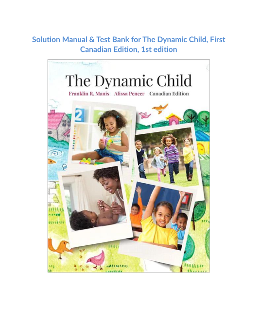 Solution Manual & Test Bank for The Dynamic Child, First Canadian Edition, 1st edition