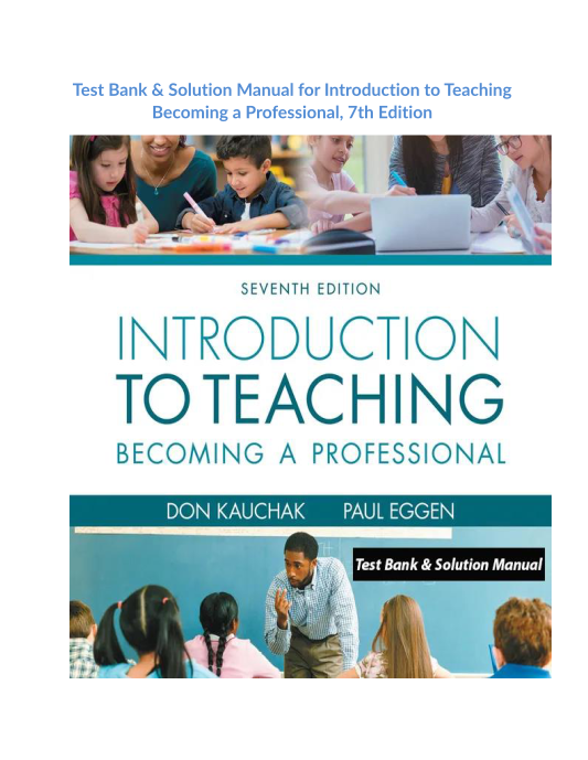 Test Bank & Solution Manual for Introduction to Teaching Becoming a Professional, 7th Edition