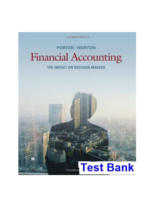 Financial Accounting The Impact on Decision Makers 8th Edition Porter Test Bank