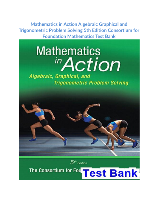 Mathematics in Action Algebraic Graphical and Trigonometric Problem Solving 5th Edition Consortium for Foundation Mathematics Test Bank