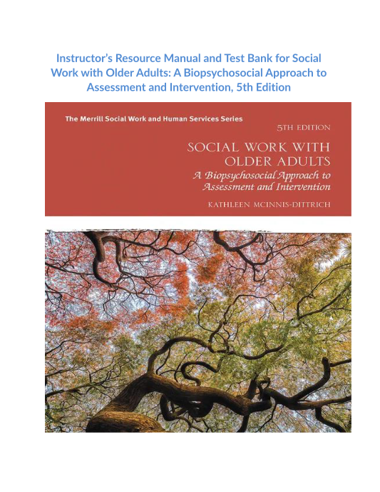 Instructors Resource Manual and Test Bank for Social Work with Older Adults A Biopsychosocial Approach to Assessment and Intervention, 5th Edition