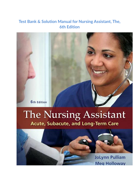 Test Bank & Solution Manual for Nursing Assistant, The, 6th Edition