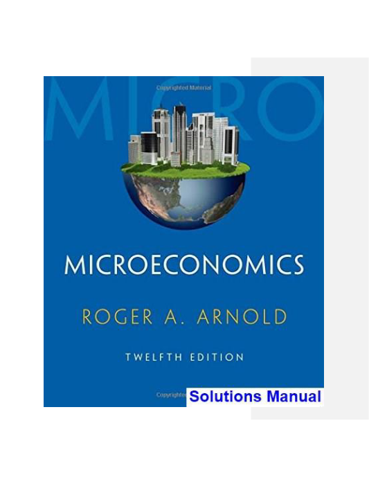 Microeconomics 12th Edition Arnold Solutions Manual