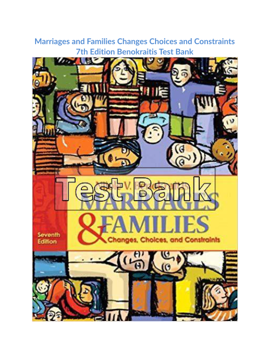 Marriages and Families Changes Choices and Constraints 7th Edition Benokraitis Test Bank